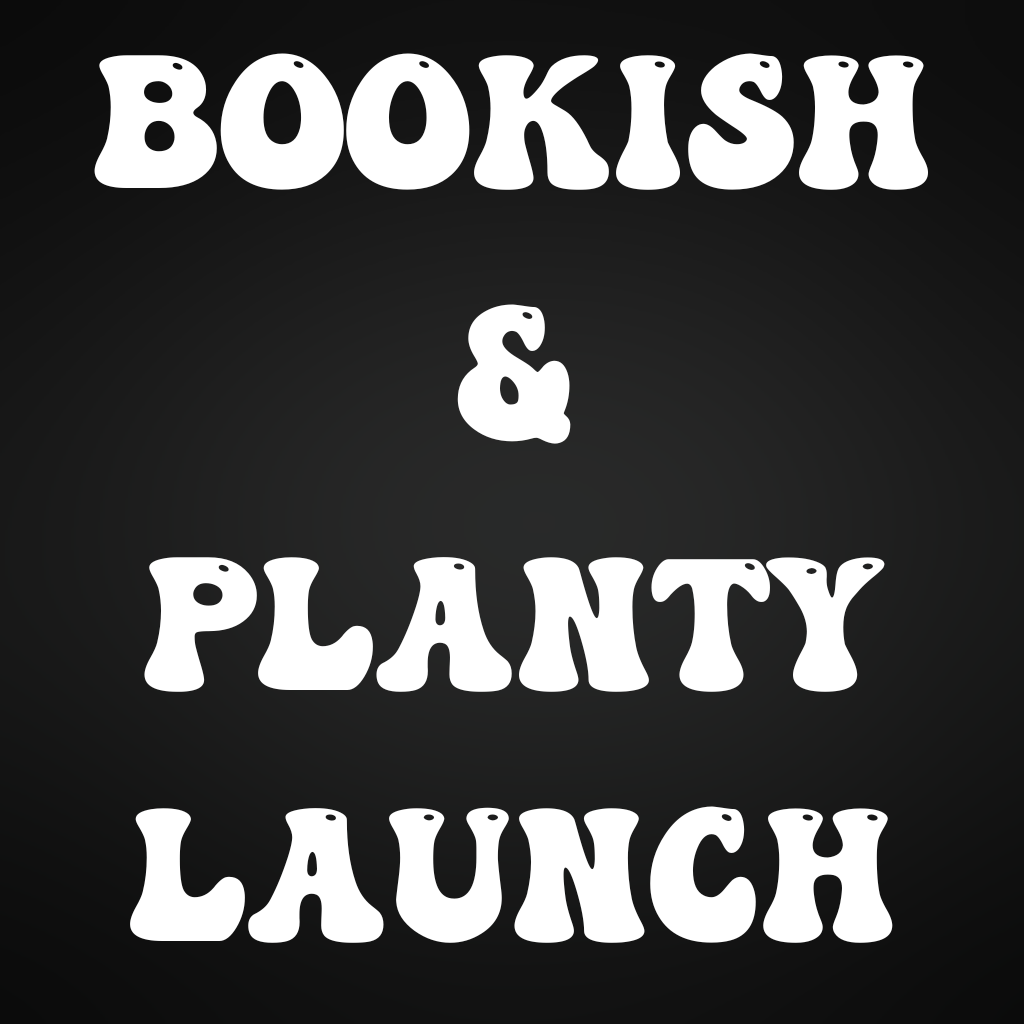 Bookish & Planty Launch