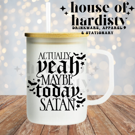 Maybe Today Satan | 16oz Hot & Cold Glass Cup