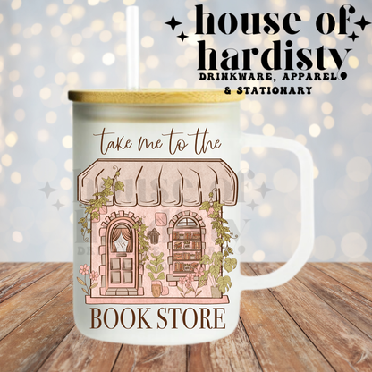 Take Me To The Bookstore | 16oz Hot & Cold Glass Cup