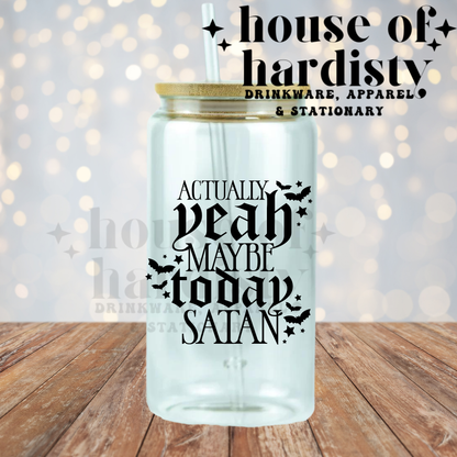 Maybe Today Satan | 16oz Hot & Cold Glass Cup